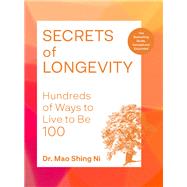 Secrets of Longevity, 2nd edition Hundreds of Ways to Live to Be 100—The Bestselling Guide, Revised and Expanded