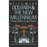God, Faith and the New Millennium Christian Belief in an Age of Science