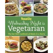 Wednesday Night Is Vegetarian : The Eat Well Cookbook of Meals in a Hurry