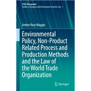 Environmental Policy, Non-Product Related Process and Production Methods and the Law of the World Trade Organization
