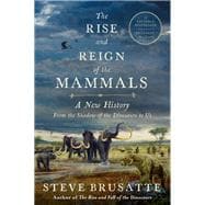 The Rise and Reign of the Mammals