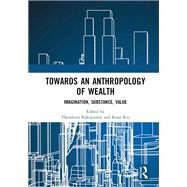 Towards an Anthropology of Wealth
