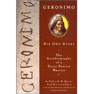 Geronimo : His Own Story: the Autobiography of a Great Patriot Warrior,9780452011557