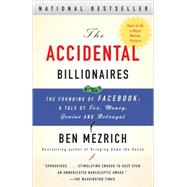 Accidental Billionaires : The Founding of Facebook - A Tale of Sex, Money, Genius and Betrayal