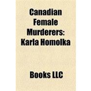 Canadian Female Murderers : Karla Homolka,9781156211557