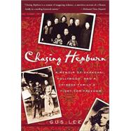 Chasing Hepburn : A Memoir of Shanghai, Hollywood, and a Chinese Family's Fight for Freedom