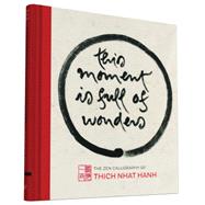 This Moment Is Full of Wonders The Zen Calligraphy of Thich Nhat Hanh