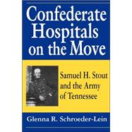 Confederate Hospitals on the Move : Samuel H. Strout and the Army of Tennessee