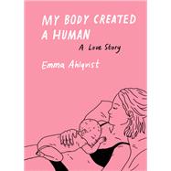My Body Created a Human A Love Story