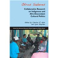 Otros Saberes: Collaborative Research on Indigenous and Afro-Descendent Cultural Politics