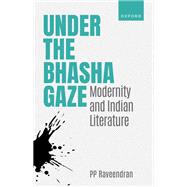 Under the Bhasha Gaze Modernity and Indian Literature