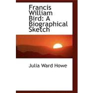 Francis William Bird : A Biographical Sketch