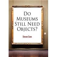 Do Museums Still Need Objects?