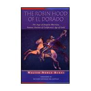The Robin Hood of El Dorado: The Saga of Joaquin Murrieta, Famous Outlaw of California's Age of Gold