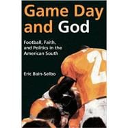 Game Day and God : Football, Faith and Politics in the American South