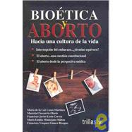 Bioetica y aborto / Bioethics and Abortion: Hacia una cultura de la vida / Towards a Culture of Life