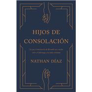 Hijos de consolación Lo que el ministerio de Bernabé nos enseña sobre el liderazgo y la vida cristiana