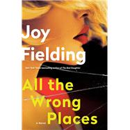 All the Wrong Places A Novel