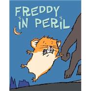 Freddy in Peril Book Two in the Golden Hamster Saga