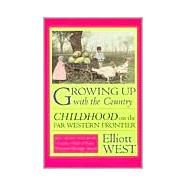 Growing up with the Country : Childhood on the Far Western Frontier,9780826311559