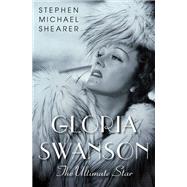 Gloria Swanson The Ultimate Star