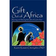 Gift Out of Africa : Bearing and Sharing the Gifts of God in You