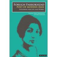 Forugh Farrokhzad, Poet of Modern Iran Iconic Woman and Feminine Pioneer of New Persian Poetry