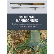 Medieval Handgonnes The first black powder infantry weapons