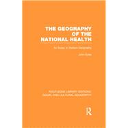 Geography of the National Health (RLE Social & Cultural Geography): An Essay in Welfare Geography