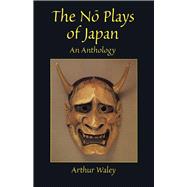 The NO Plays of Japan An Anthology