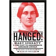 Hanged! Mary Surratt and the Plot to Assassinate Abraham Lincoln