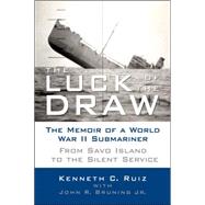 The Luck of the Draw  The Memoir of a World War II Submariner: From Savo Island to the Silent Service