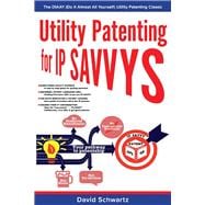 Utility Patenting for IP SAVVYS The DIAAY (Do It Almost All Yourself) Utility Patenting Classic