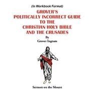 Grover's Politically Incorrect Guide to the Christian Holy Bible and the Crusades : Sermon on the Mount