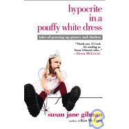 Hypocrite in a Pouffy White Dress: Tales of Growing Up Groovy and Clueless
