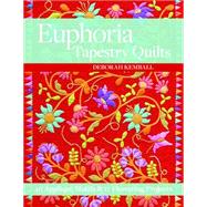 Euphoria Tapestry Quilts 40 Appliqué Motifs & 17 Flowering Projects