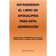 Entendiendo El Libro De Apocalipsis Para Esta Generación