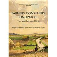 Farmers, Consumers, Innovators The World of Joan Thirsk