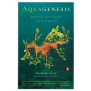 Aquagenesis : The Origin and Evolution of Life in the Sea