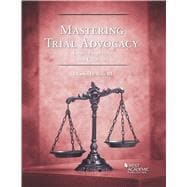 Mastering Trial Advocacy
