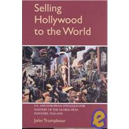 Selling Hollywood to the World: US and European Struggles for Mastery of the Global Film Industry, 1920â€“1950