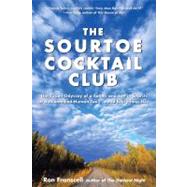 Sourtoe Cocktail Club The Yukon Odyssey Of A Father And Son In Search Of A Mummified Human Toe ... And Everything Else