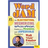 Word Jam : An Electrifying, Mesmerizing, Gravity Defying Guide to a Powerful and Awesome Vocabulary