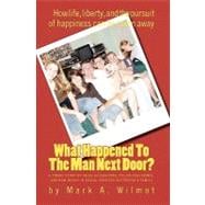 What Happened to the Man Next Door? : A Tragic Story of False Allegations, Police Negligence, and How Idiocy in Social Services Destroyed a Family