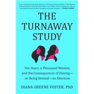 The Turnaway Study Ten Years, a Thousand Women, and the Consequences of Having—or Being Denied—an Abortion