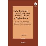 State-Building, Lawmaking, and Criminal Justice in Afghanistan A case study of the prison system’s legal mandate, and the rehabilitation programmes in Pul-e-charkhi prison