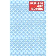 Purists Are Boring
