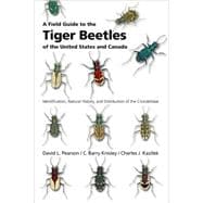 A Field Guide to the Tiger Beetles of the United States and Canada Identification, Natural History, and Distribution of the Cicindelidae