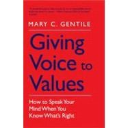 Giving Voice to Values : How to Speak Your Mind When You Know What's Right,9780300181562