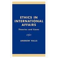 Ethics in International Affairs Theories and Cases